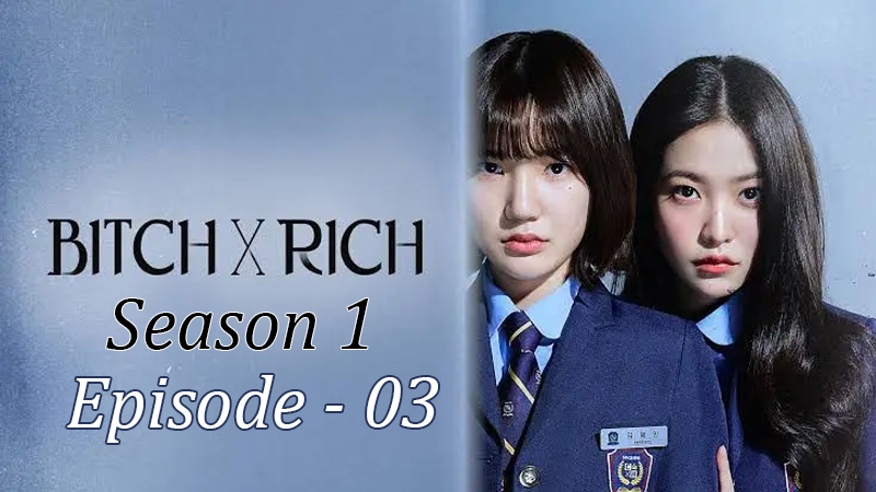 Bitch x Rich - Season 1 - Ep. 03
